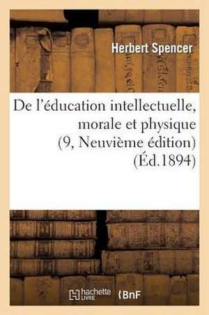 de L'Education Intellectuelle, Morale Et Physique (9, Neuvieme Edition) de Herbert Spencer