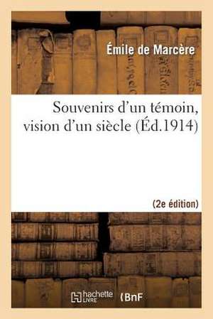 Souvenirs D'Un Temoin, Vision D'Un Siecle (2e Ed.) de De Marcere-E