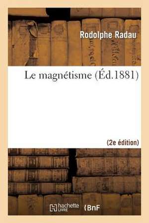 Le Magnétisme (2e Éd.) de Rodolphe Radau