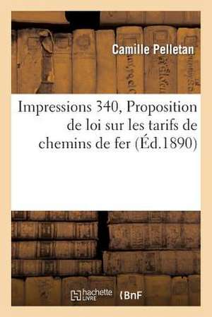 Impressions. 340, Proposition de Loi Sur Les Tarifs de Chemins de Fer: Souvenirs Intimes de Melek-Hanum, Femme de S. A. Le Grand-Vizir Kibrizli-Mehemet-Pacha, 1840-1870 de Pelletan-C