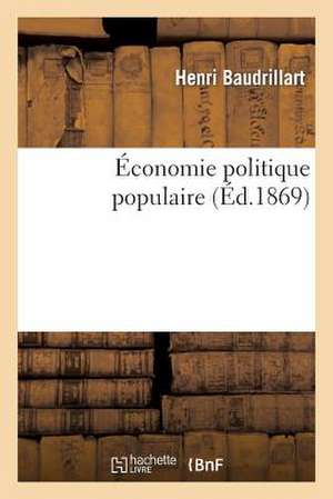 Economie Politique Populaire... de Henri Baudrillart