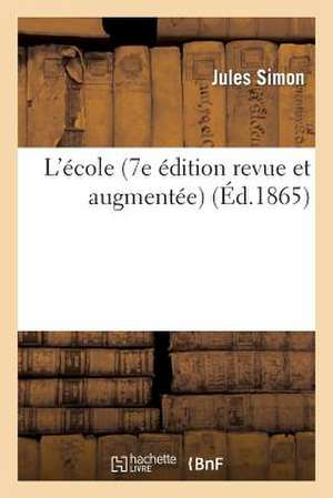 L'Ecole (7e Edition Revue Et Augmentee) de Jules Simon