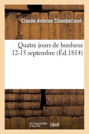 Quatre Jours de Bonheur (12-15 Septembre): Dedie a la Garde D'Honneur Dijonnaise de Chambelland-C-A