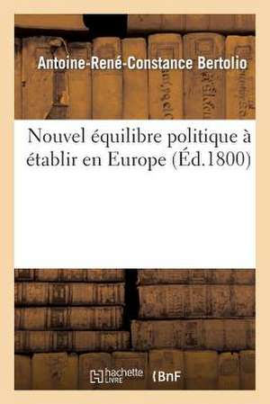 Nouvel Equilibre Politique a Etablir En Europe de Bertolio-A-R-C