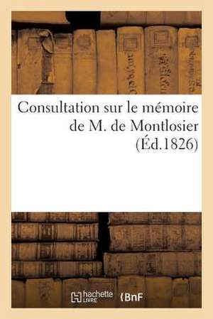 Consultation Sur Le Memoire de M. de Montlosier de Sans Auteur