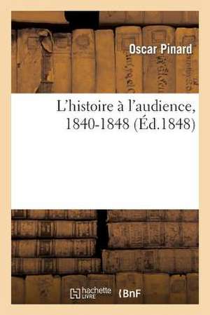 L'Histoire A L'Audience, 1840-1848 de Pinard-O