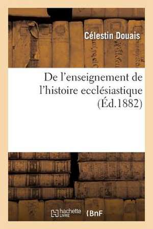 de L'Enseignement de L'Histoire Ecclesiastique de Douais-C