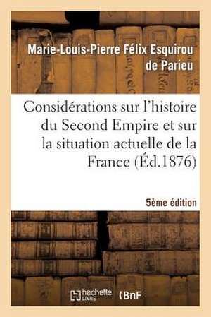 Considerations Sur L'Histoire Du Second Empire Et Sur La Situation Actuelle de La France (5e Ed.) de De Parieu-M-L-P