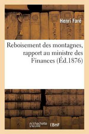 Reboisement Des Montagnes, Rapport Au Ministre Des Finances de Fare-H