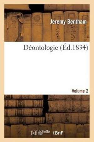Déontologie. Volume 2 de Jeremy Bentham