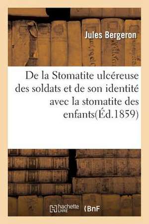 de La Stomatite Ulcereuse Des Soldats Et de Son Identite Avec La Stomatite Des Enfants de Bergeron-J