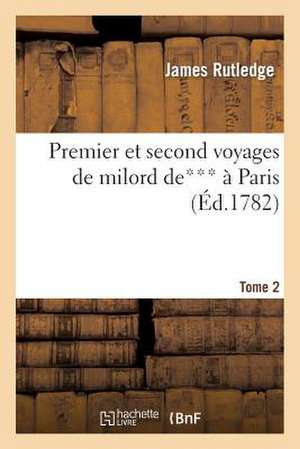 Premier Et Second Voyages de Milord de*** a Paris. Tome 2 de Rutledge-J