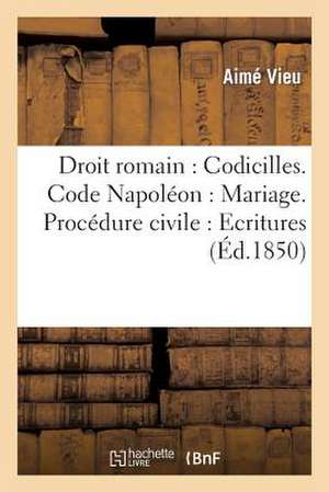 Droit Romain. Code Napoleon. Procedure Civile. Droit Criminel de Vieu-A