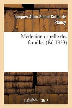 Medecine Usuelle Des Familles de Jacques Albin Simon Collin De Plancy