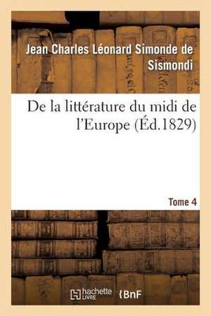 de La Litterature Du MIDI de L'Europe. T. 4 de De Sismondi-J