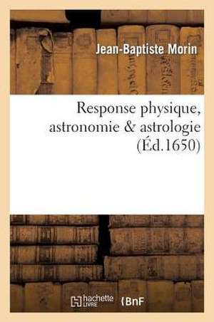 Response Sur Physique, Astronomie, Astrologie de Sans Auteur