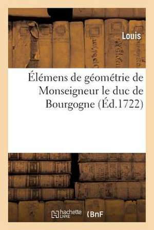 Elemens de Geometrie de Monseigneur Le Duc de Bourgogne de Sans Auteur