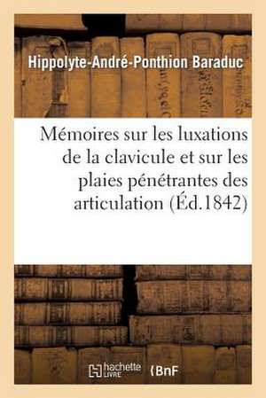 Memoires Sur Les Luxations de La Clavicule Et Sur Les Plaies Penetrantes Des Articulation de Sans Auteur