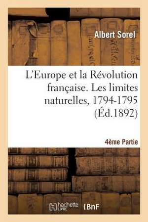 L'Europe Et La Revolution Francaise 4e Partie, Les Limites Naturelles, 1794-1795 de Sans Auteur