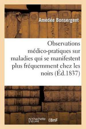 Observations Medico-Pratiques Maladies Qui Se Manifestent Frequemment Chez Les Noirs A L'Ile Maurice de Sans Auteur