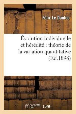 Evolution Individuelle Et Heredite: Theorie de La Variation Quantitative de Sans Auteur