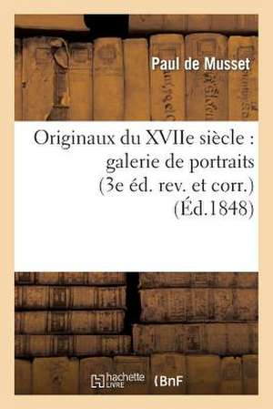 Originaux Du Xviie Siecle: Galerie de Portraits (3e Ed. REV. Et Corr.) de Sans Auteur