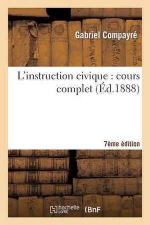 L'Instruction Civique 7e Edition: Cours Complet, Suivi Notions Economie Politique Usage Ecoles Normales Primaires Et Superieures. de Sans Auteur