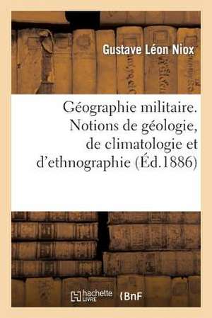 Geographie Militaire. Notions de Geologie, de Climatologie Et D'Ethnographie, Partie 1 de Sans Auteur