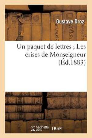 Un Paquet de Lettres; Les Crises de Monseigneur: Comedie En 1 Acte (Nouv. Ed.) de Sans Auteur