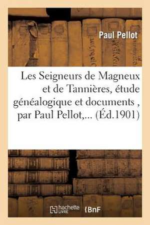 Les Seigneurs de Magneux Et de Tannieres, Etude Genealogique Et Documents de Sans Auteur