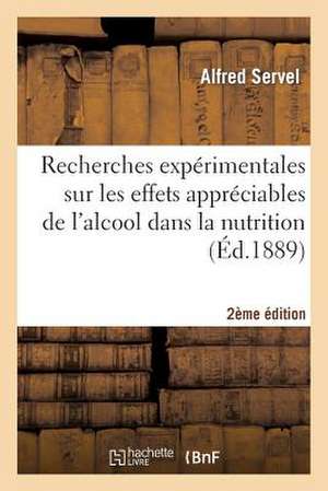 Recherches Experimentales Sur Les Effets Appreciables de L'Alcool Dans La Nutrition, 2e Edition de Sans Auteur