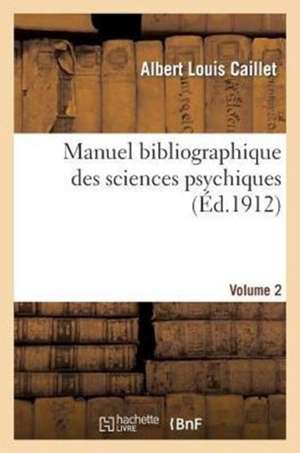 Manuel Bibliographique Des Sciences Psychiques Vol2