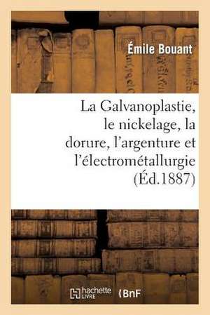 La Galvanoplastie, Le Nickelage, La Dorure, L'Argenture Et L'Electrometallurgie de Sans Auteur