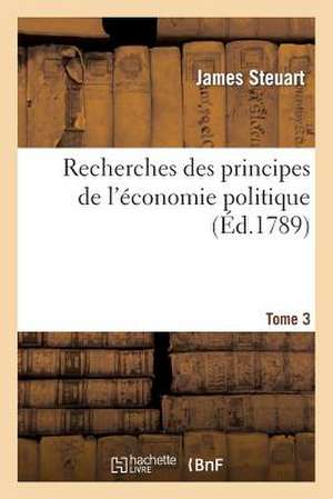 Recherches Des Principes de L'Economie Politique T3 de Sans Auteur