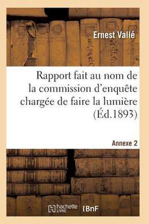 Rapport Fait Au Nom de La Commission D'Enquete Chargee de Faire La Lumiere Sur Allegations Annexe 2 de Valle-E