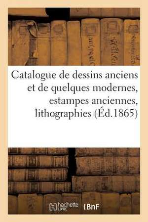 Catalogue de Dessins Anciens Et de Quelques Modernes, Estampes Anciennes de Sans Auteur