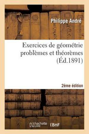 Exercices de Geometrie Problemes Et Theoremes 2e Edition de Andre-P