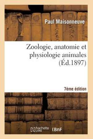 Zoologie, Anatomie Et Physiologie Animales 7eme Edition de Maisonneuve-P