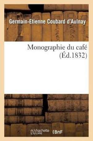 Monographie du café de Germain-Etienne Coubard D'Aulnay