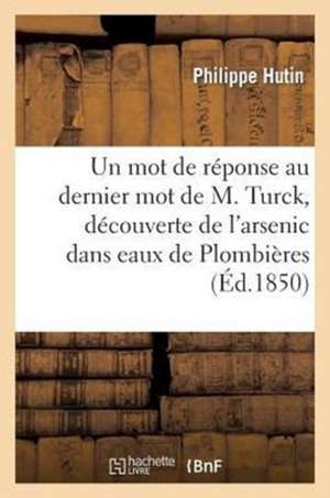 Un Mot de Reponse Au Dernier Mot de M. Turck a Occasion Decouverte de L'Arsenic Dans Eaux Plombieres