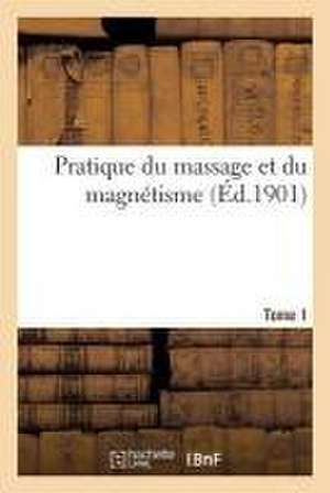 Pratique Du Massage Et Du Magnétisme Tome 1 de Hector Durville