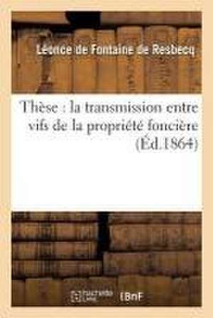 Thèse: La Transmission Entre Vifs de la Propriété Foncière de Fontaine de Resbecq