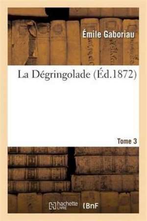 La Dégringolade Série 2, T. 3 de Emile Gaboriau