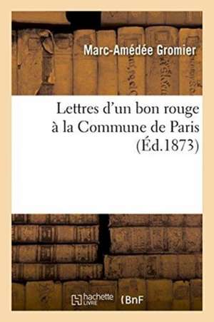 Lettres d'Un Bon Rouge À La Commune de Paris de Marc-Amédée Gromier