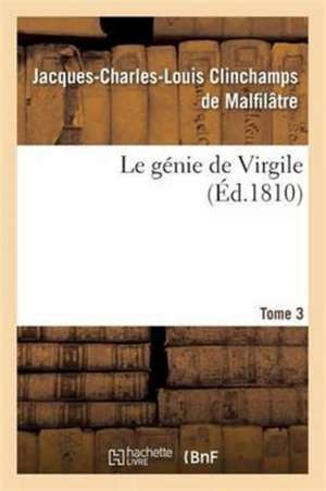 Le Génie de Virgile. Tome 3 de Jacques-Charles-Louis Clinchamps de Malfilâtre