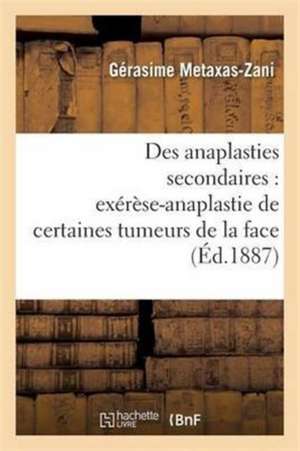 Des Anaplasties Secondaires: Cure En Deux Temps Exérèse-Anaplastie de Certaines Tumeurs de la Face de Gérasime Metaxas-Zani