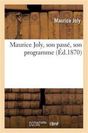 Maurice Joly, Son Passé, Son Programme de Maurice Joly