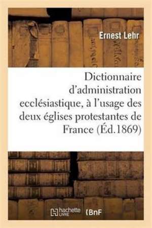 Dictionnaire d'administration ecclésiastique de Ernest Lehr