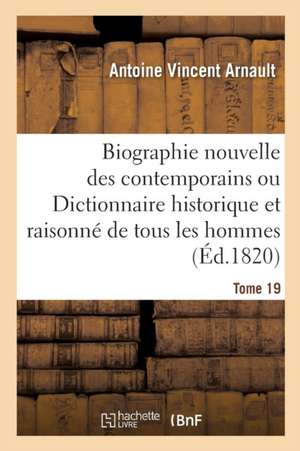 Biographie Nouvelle Des Contemporains Ou Dictionnaire Historique Tome 19 de Antoine Vincent Arnault