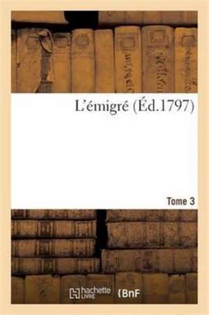 L'Émigré. Tome 3 de Gabriel Sénac de Meilhan